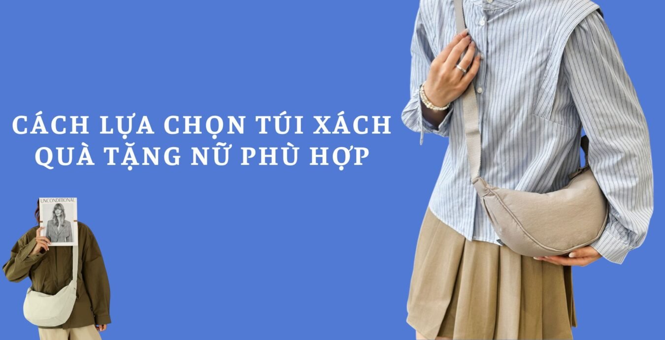 Cách lựa chọn túi xách quà tặng nữ phù hợp
