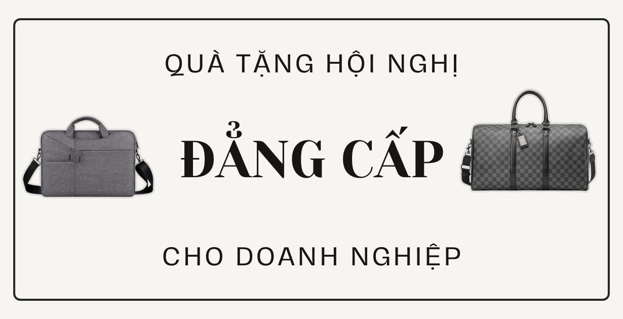 Quà Tặng Hội Nghị Khách Hàng – Chọn Sao Cho Đẳng Cấp