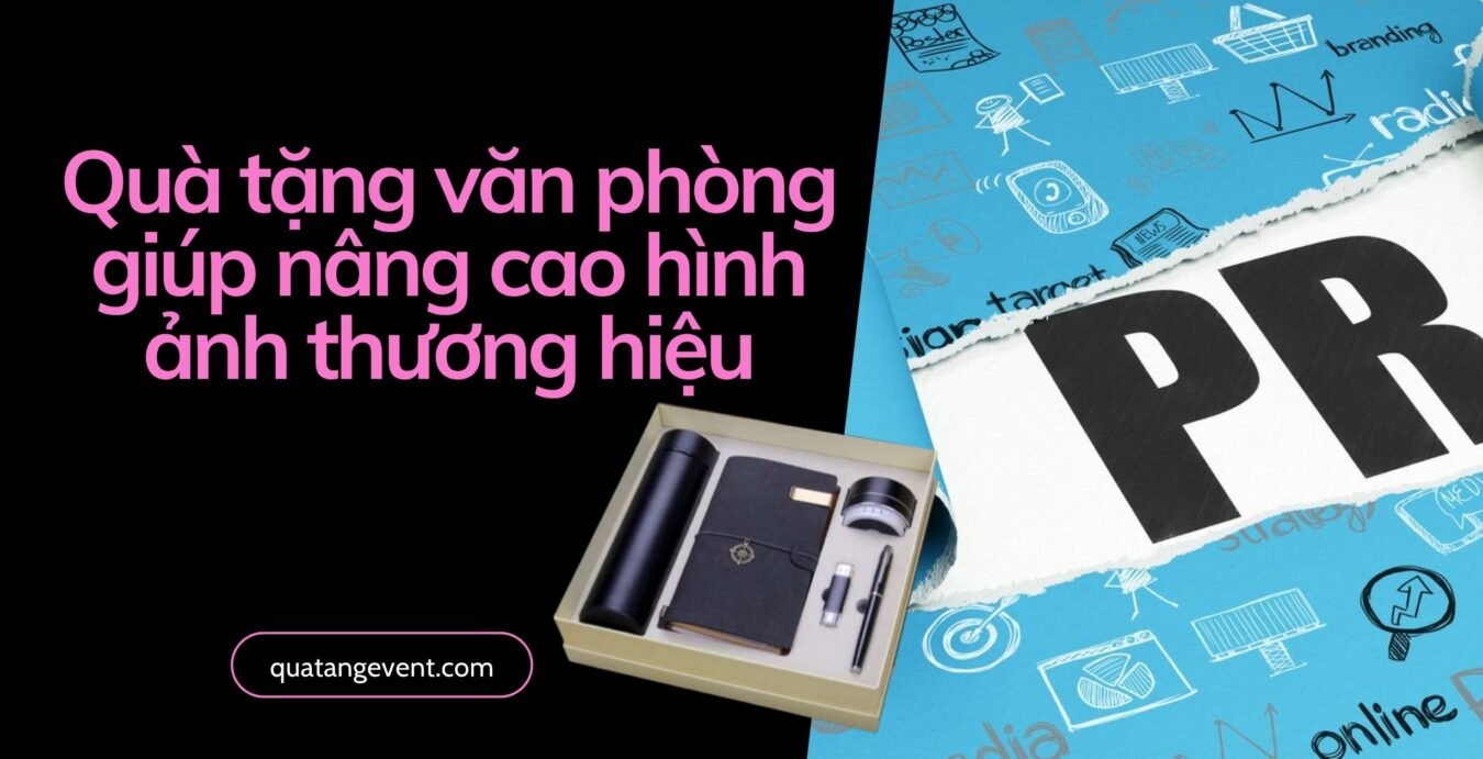 Quà tặng văn phòng giúp nâng cao hình ảnh thương hiệu